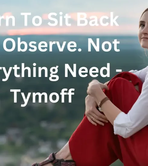 Let's Talk About Learn To Sit Back And Observe. Not Everything Need - Tymoff